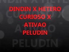 DINDIN X HETERO CUROSO X ATIVAO PELUDIN