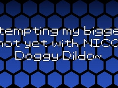 Trying my thickest Node yet with NICOS Rear end Fake penis~