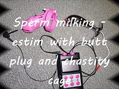 Sperm milking - estim with butt plug and chastity cage