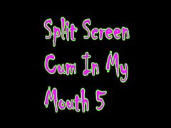 Split Screen Cum In My Mouth 5