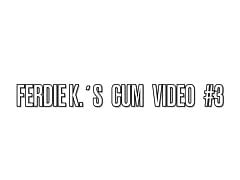 Ferdie Ks Cum Video 3