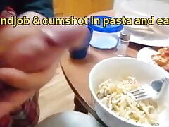 Handjob & cumshot at pasta plate and eat it