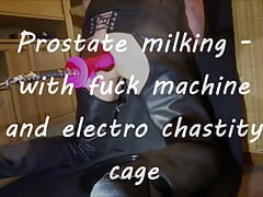 Prostate milking - Electro cum milking with chastity cage and fuck machine