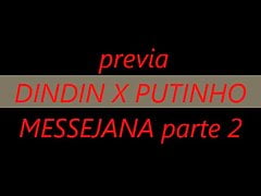 DIN DIN  X PUTINHO MESSEJANA PARTE 2