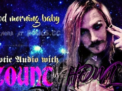 Excellent Morning Baby, Glamour Audio with Count Howl - ASMR
